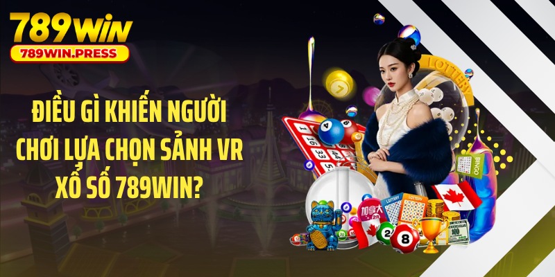 Điều gì khiến người chơi lựa chọn sảnh VR xổ số 789WIN?