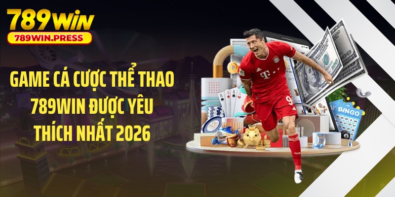Game cá cược thể thao 789WIN được yêu thích nhất 2026