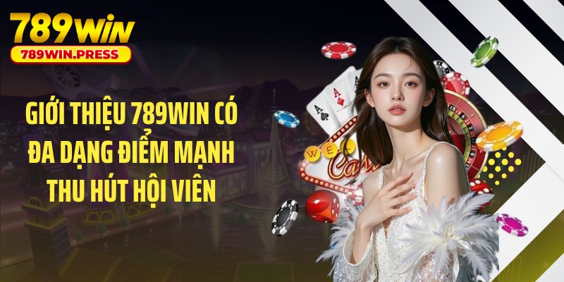 Giới thiệu 789WIN có đa dạng điểm mạnh thu hút hội viên