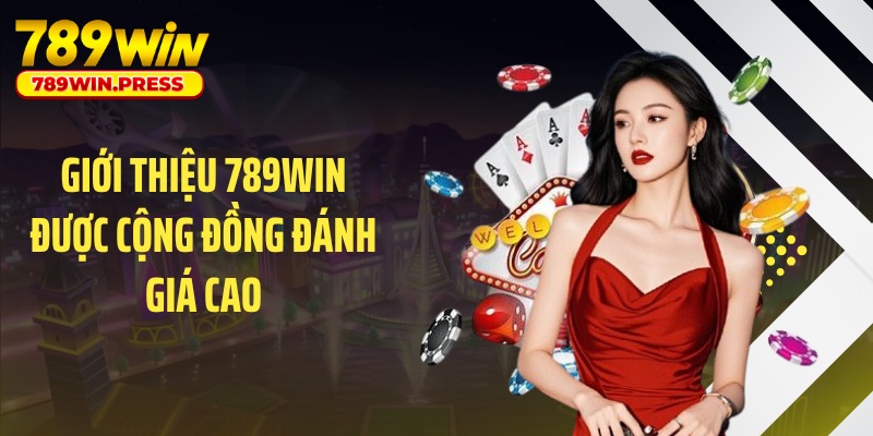 Giới thiệu 789WIN được cộng đồng đánh giá cao