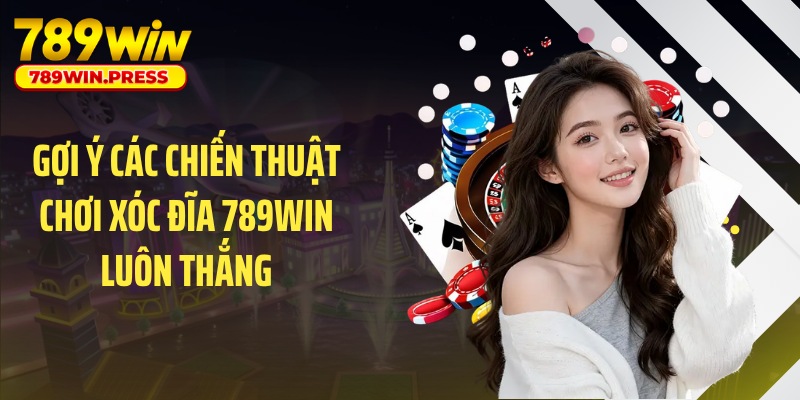 Gợi ý các chiến thuật chơi xóc đĩa 789WIN luôn thắng