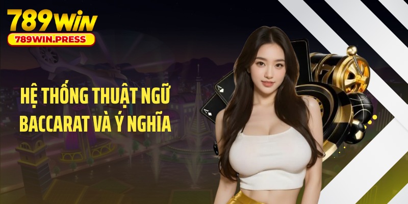 Hệ thống thuật ngữ Baccarat và ý nghĩa