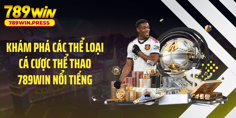 Khám phá các thể loại cá cược thể thao 789WIN nổi tiếng